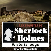 Wisteria Lodge, une enquête de Sherlock Holmes