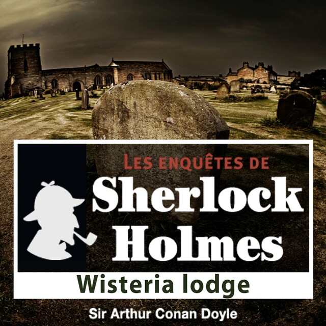 Portada de libro para Wisteria Lodge, une enquête de Sherlock Holmes