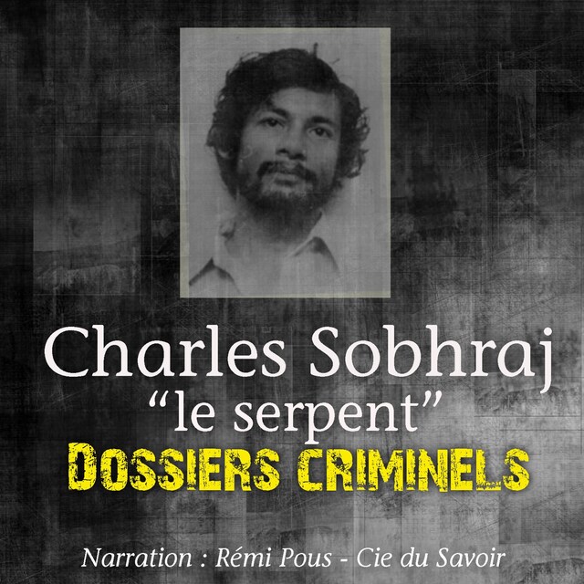 Copertina del libro per Dossiers Criminels : Charles Sobhraj, Le Serpent