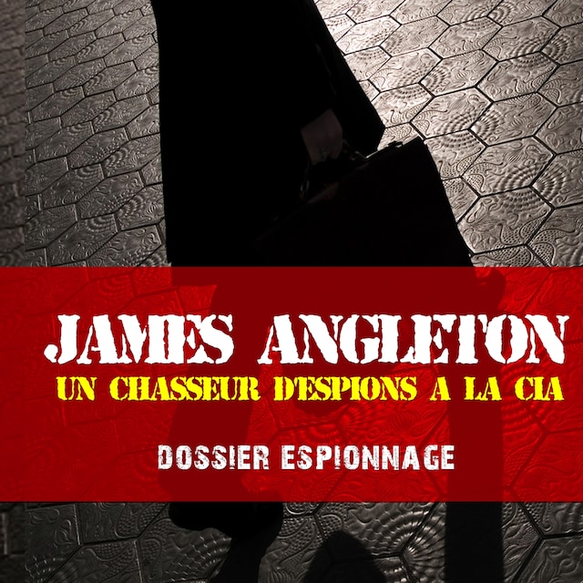 Copertina del libro per James Angleton, Les plus grandes affaires d'espionnage