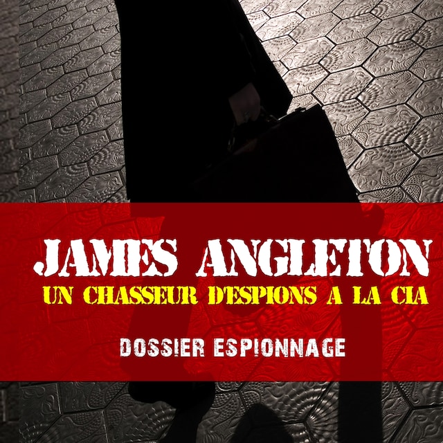 Bokomslag for James Angleton, Les plus grandes affaires d'espionnage