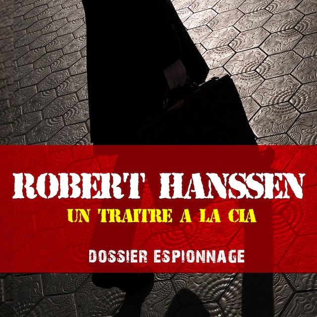 Book cover for Un traître à la CIA, Les plus grandes affaires d'espionnage