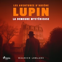 La demeure mystérieuse – Les aventures d'Arsène Lupin