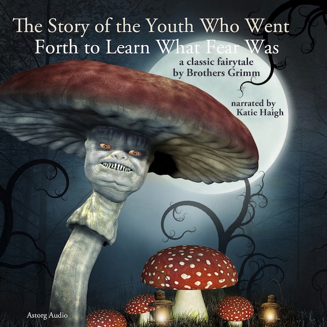 Kirjankansi teokselle The Story of the Youth Who Went Forth to Learn What Fear Was