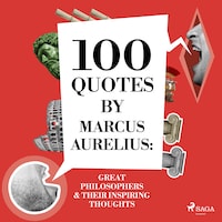 100 Quotes by Marcus Aurelius: Great Philosophers & Their Inspiring Thoughts