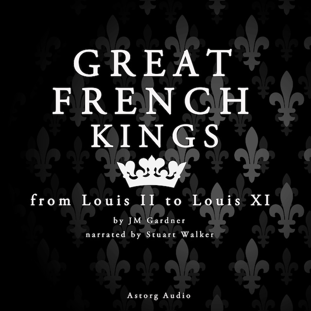 Kirjankansi teokselle Great French Kings: from Louis II to Louis XI