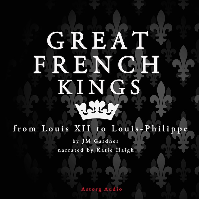 Okładka książki dla Great French Kings: From Louis XII to Louis XVIII