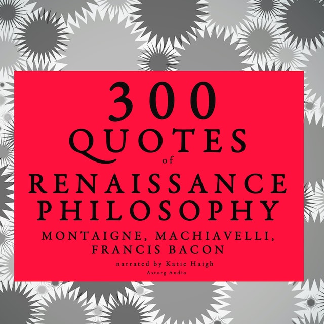 Book cover for 300 Quotes of Renaissance Philosophy: Montaigne, Bacon & Machiavelli