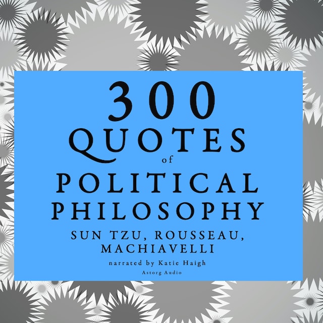 Kirjankansi teokselle 300 Quotes of Political Philosophy with Rousseau, Sun Tzu & Machiavelli