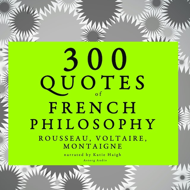 Kirjankansi teokselle 300 Quotes of French Philosophy: Montaigne, Rousseau, Voltaire