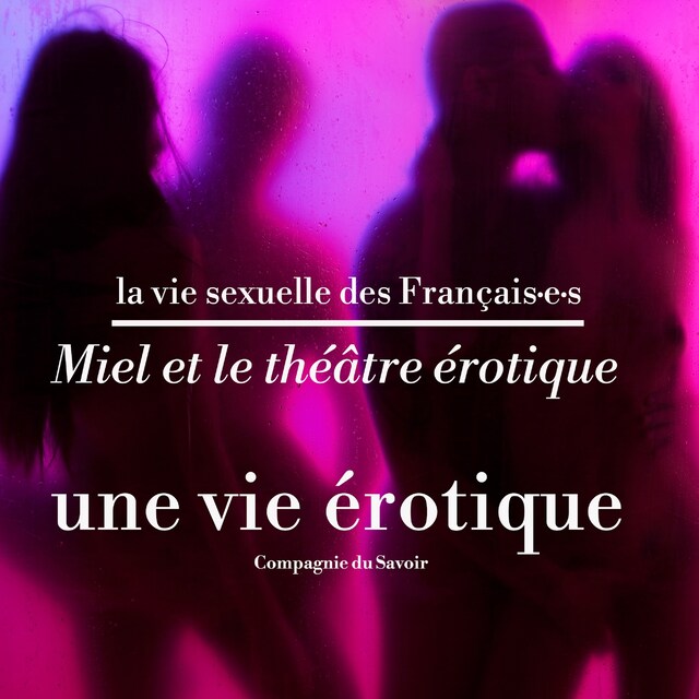 Portada de libro para Miel et le théâtre érotique, une vie érotique