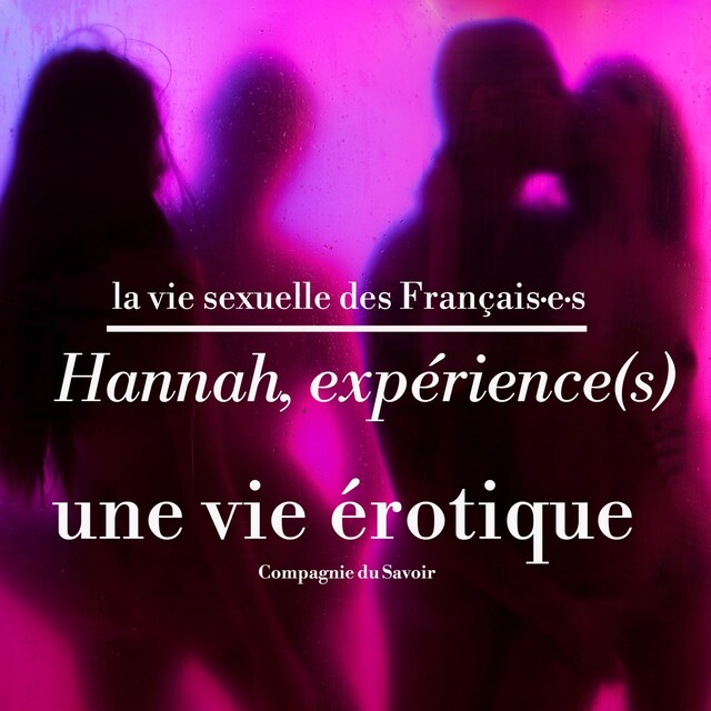 Bokomslag för Hannah, expérience(s), une vie érotique