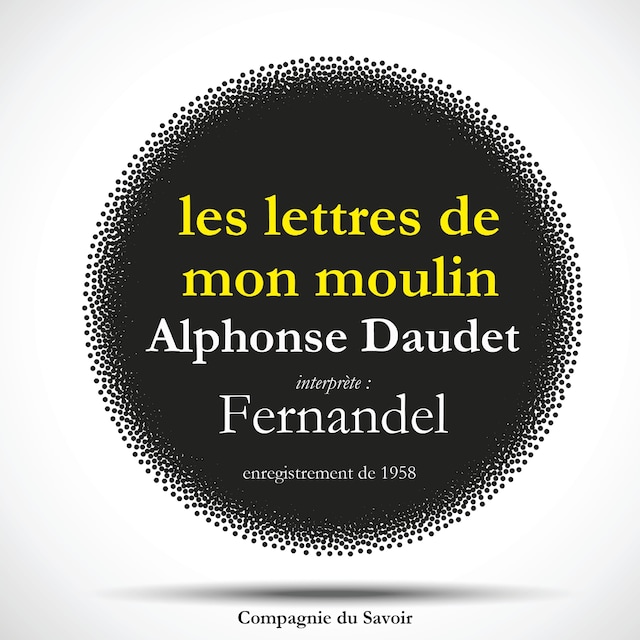 Bokomslag for Les Lettres de mon moulin par Fernandel, d'après Alphonse Daudet - Le Curé de Cucugnan, La Mule du Pape, Les 3 Messes Basses