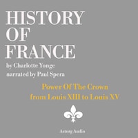 History of France - Power Of The Crown : from Louis XIII to Louis XV
