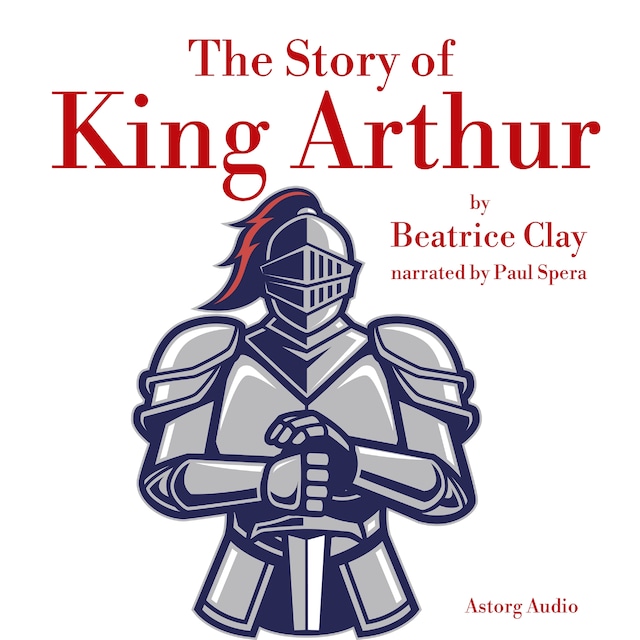 Couverture de livre pour The Story of King Arthur