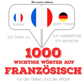 1000 wichtige Wörter auf Französisch für die Reise und die Arbeit als Hörbuch