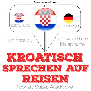 Kroatisch sprechen auf Reisen als Hörbuch