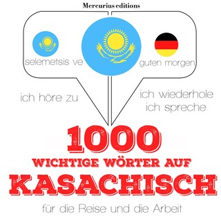 1000 wichtige Wörter auf Kasachisch für die Reise und die Arbeit als Hörbuch