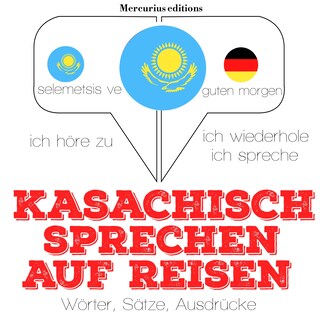 Kasachisch sprechen auf Reisen als Hörbuch