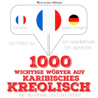 1000 wichtige Wörter auf Karibisches Kreolisch für die Reise und die Arbeit als Hörbuch