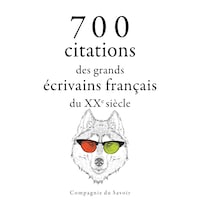 700 citations des grands écrivains français du XXe siècle