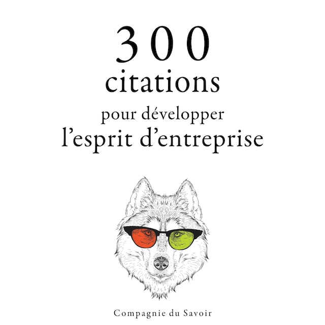 Book cover for 300 citations pour développer l'esprit d'entreprise
