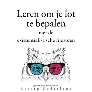 Leren om je lot te bepalen met de existentialistische filosofen... - luisterboek