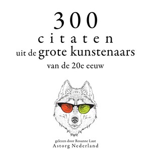 300 citaten uit de grote kunstenaars van de Xxde eeuw - luisterboek