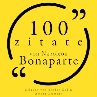 100 Zitate von Napoleon Bonaparte als Hörbuch