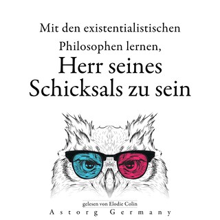 Ihr Schicksal mit den existentialistischen Philosophen bestimmen zu lernen... als Hörbuch