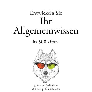 Entwickeln Sie Ihr Allgemeinwissen in 500 Zitaten als Hörbuch