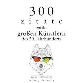 300 Zitate von den großen Künstlern des Xx. Jahrhunderts als Hörbuch
