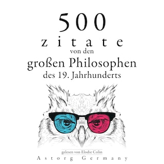 500 Zitate von den großen Philosophen des 19. Jahrhunderts als Hörbuch