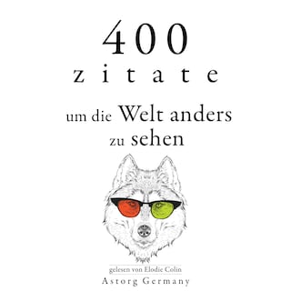 400 Zitate, um die Welt anders zu sehen als Hörbuch