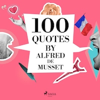 100 Quotes by Alfred de Musset