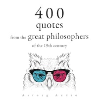 400 Quotations from the Great Philosophers of the 19th Century