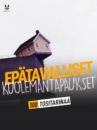 100 TOSITARINAA EPÄTAVALLISISTA KUOLEMANTAPAUKSISTA