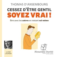 Cessez d'être gentil soyez vrai !