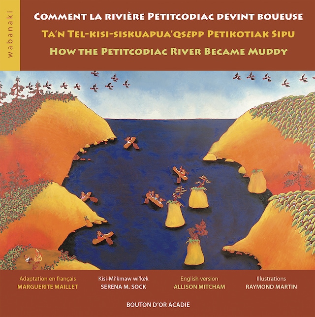 Couverture de livre pour Comment la rivière Petitcodiac devint boueuse / Ta'n Tel-kisi-siskuapua'qsepp Petikodiac Sipu / How the Petitcodiac River Became Muddy