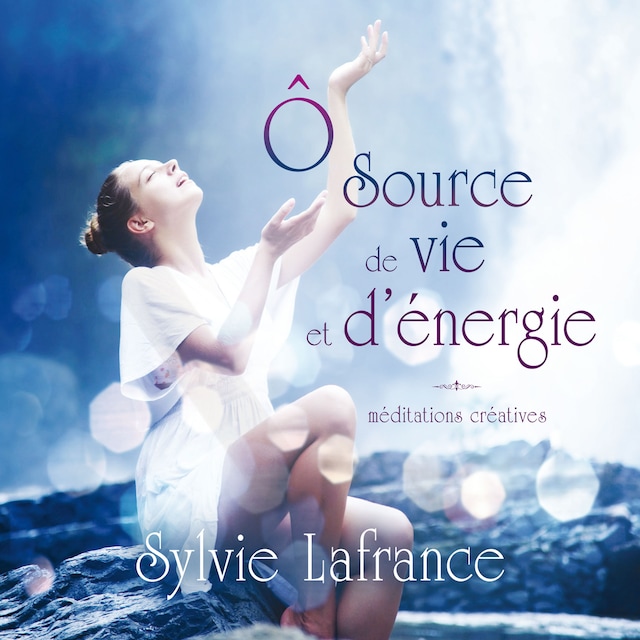 Book cover for Ô source de vie et d'énergie : méditations créatives