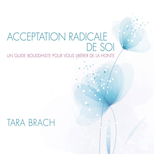 Book cover for Acceptation radicale de soi :Un guide bouddhiste pour vous libérer de la honte