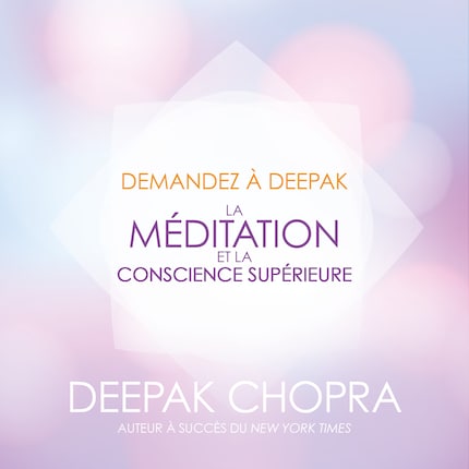 Demandez a Deepak - La méditation et la conscience supérieure bookCoverFor