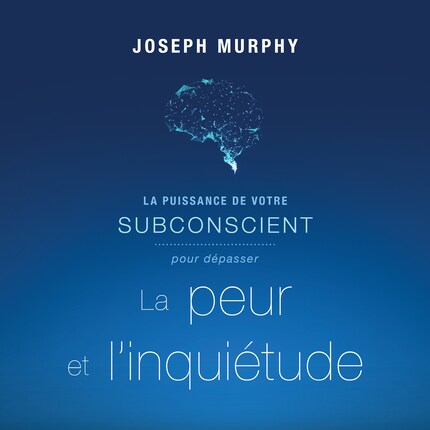 La puissance de votre subconscient pour dépasser la peur et l'inquiétude bookCoverFor