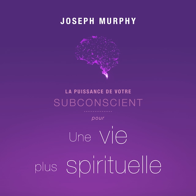 Okładka książki dla La puissance de votre subconscient pour une vie plus spirituelle