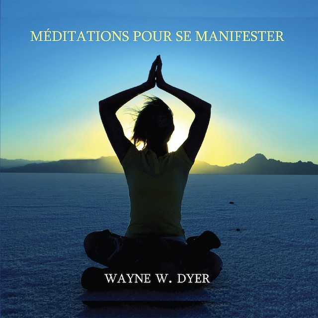 Book cover for Méditations pour se manifester - Apprendre à créer tout ce qui vous tient à cœur