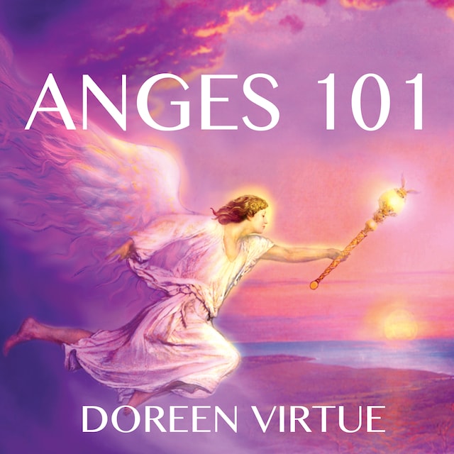 Book cover for Anges 101 : Introduction à la communication, au travail et à la guérison avec les anges
