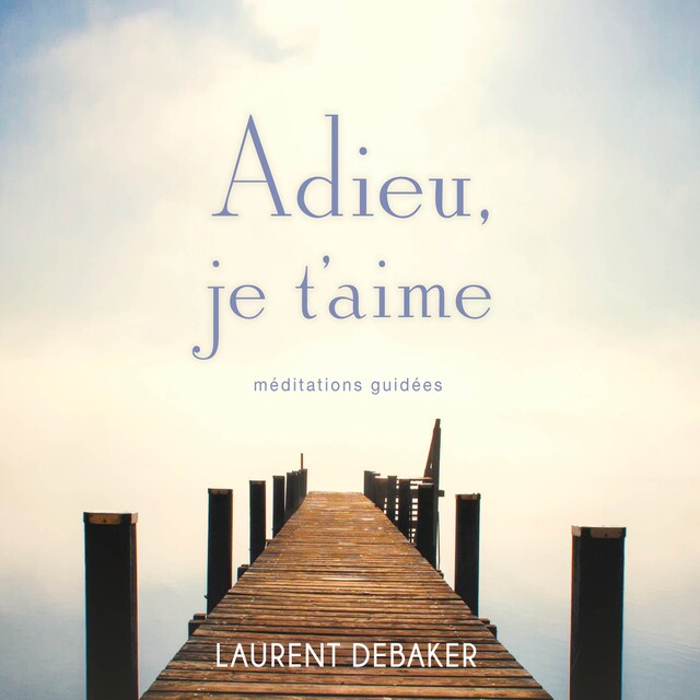 Buchcover für Adieu, je t’aime : Méditations guidées