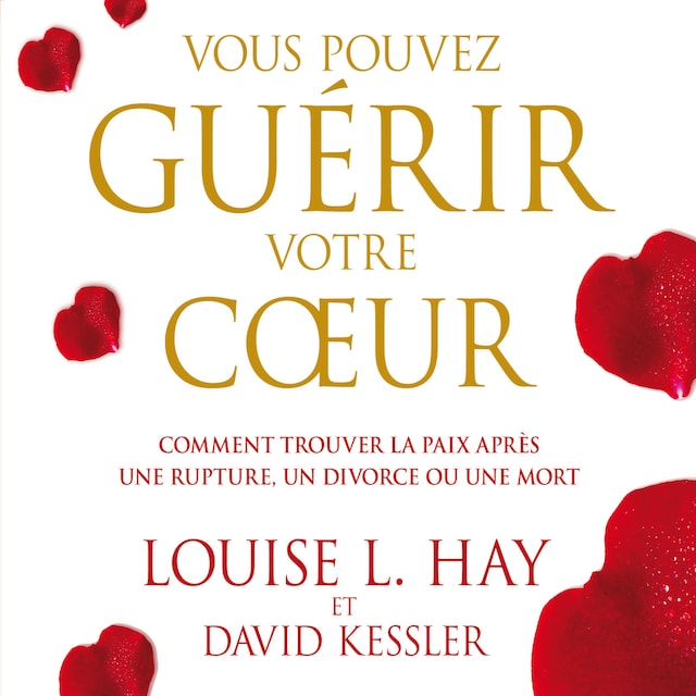 Book cover for Vous pouvez guérir votre coeur : Comment trouver la paix après une rupture, un divorce ou une mort