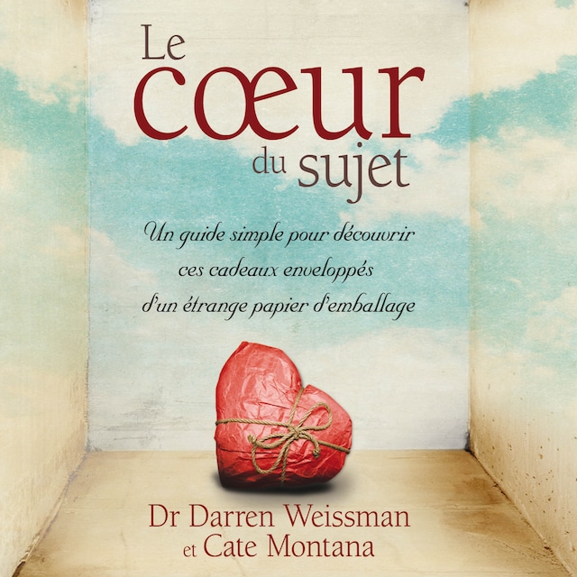 Book cover for Le coeur du sujet : Un guide simple pour découvrir ces cadeaux enveloppés d’un étrange papier d’emballage