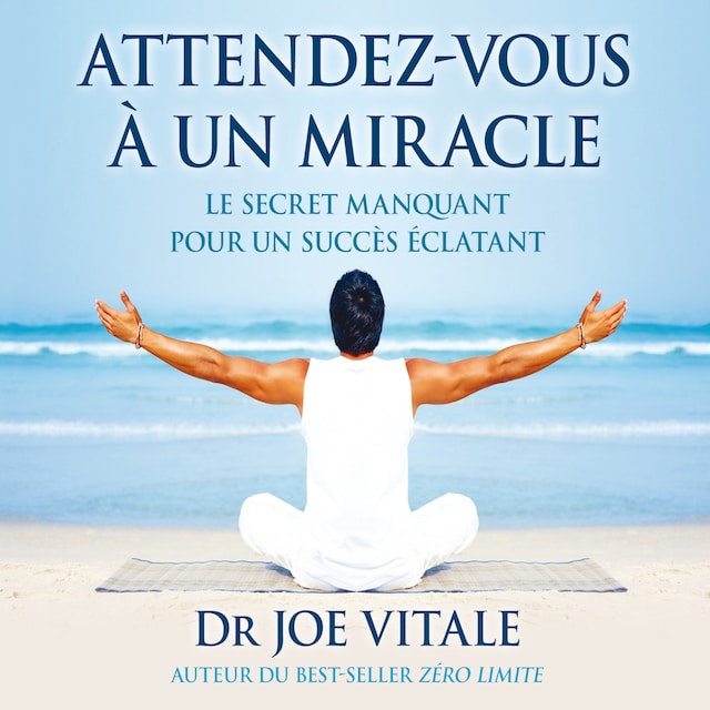 Book cover for Attendez-vous à un miracle : Le secret manquant pour un succès éclatant